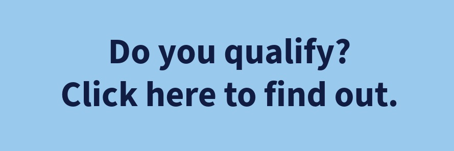Do you qualify? Click here to find out.