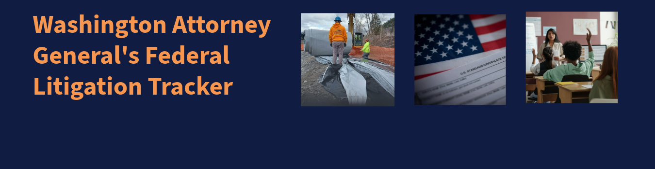 Washington Attorney General's Federal Litigation Tracker. Photos show workers at an outside work area, a photo of an American flag and paperwork, and a classroom.